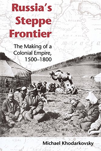 Russia s Steppe Frontier: The Making of a Colonial Empire, 1500-1800