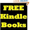 FREE Kindle Books: How to Get FREE Ebooks for Kindle! Discover How to Get the World's Greatest Books for Absolutely FREE!