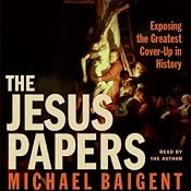 The Jesus Papers: Exposing the Greatest Cover-up in History | [Michael Baigent]