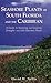 Seashore Plants of South Florida and the Caribbean: A Guide to Knowing and Growing Drought- And Salt-Tolerant Plants