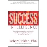 Success Intelligence: Essential Lessons and Practices from the World's Leading Coaching Program on Authentic Successby Robert Holden