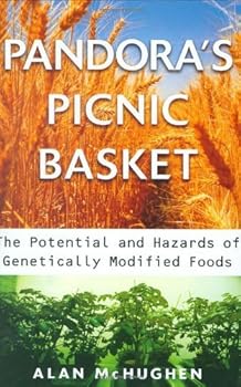 pandora's picnic basket: the potential and hazards of genetically modified foods - alan mchughen