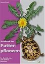 Handbuch der Futterpflanzen für Schildkröten und andere Reptilien