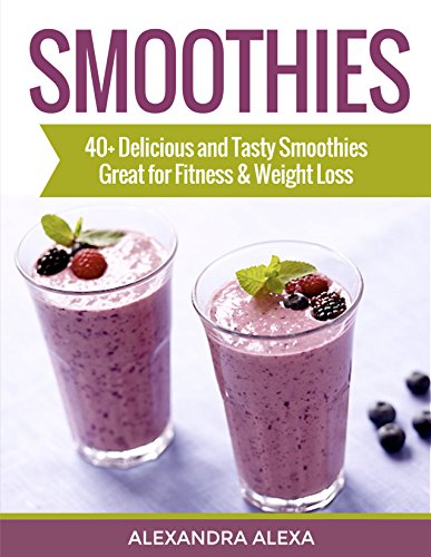 SMOOTHIES: Enjoy 40+ Delicious, Tasty & Healthy Smoothie Recipes Ever Tasted (SMOOTHIES, SMOOTHIE RECIPES, SMOOTHIES COOKBOOK, SMOOTHIES RECIPE, NON-ALCOHOLIC DRINKS )