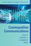  : Cosmopolitan Communications: Cultural Diversity in a Globalized World (Communication, Society and Politics)