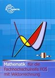 Mathematik f�r Fachhochschulreife mit Vektorrechnung FOS: Mathematik f�r die Fachhochschulreife FOS