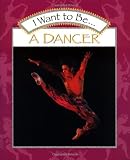 I Want to Be a Dancer (I Want to Be (Harcourt Paperback))