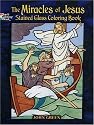 The Miracles of Jesus Stained Glass Coloring Book (Dover Coloring Book)