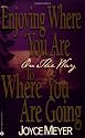 Enjoying Where You are on the Way to Where You are Going: Learning How to Live a Joyful, Spirit-led Life