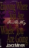 Enjoying Where You Are On the Way to Where You Are Going: Learning How to Live a Joyful, Spirit-Led Life