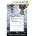 Simplicity Parenting: Using the Extraordinary Power of Less to Raise Calmer, Happier, and More Secure Kids