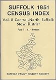 Suffolk 1851 census index. Vol.8, HO 107/1794 Central-North Suffolk Stow district. Pt.1, Names A - Coulson