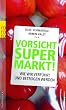Vorsicht Supermarkt!: Wie wir verf�hrt und betrogen werden