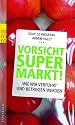 Vorsicht Supermarkt!: Wie wir verf&uuml;hrt und betrogen werden