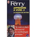 Apprendre � vivre : Volume 2, La sagesse des mythespar Luc Ferry
