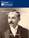 Milton Snavely Hershey: King of Chocolate