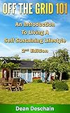 Off the Grid 101: An Introduction to Living A Self-Sustaining Lifestyle (2nd Edition) (green energy, crops, planting, homesteading, wind energy, livestock, farming)
