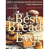 the best bread ever great homemade bread using your food processor