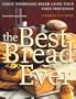 The Best Bread Ever: Great Homemade Bread Using your Food Processor