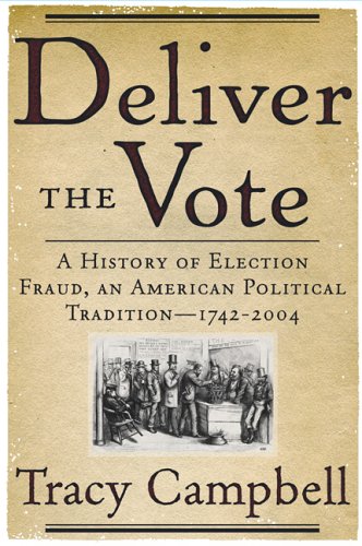 Deliver the Vote: A History of Election Fraud, an American Political Tradition-1742-2004 under Elections in The Books Store