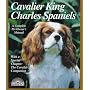 Cavilier King Charles Spaniels: Everything about Purchasing, Care, Nutrition, Behavior and Training (Complete Pet Owner's Manual)
