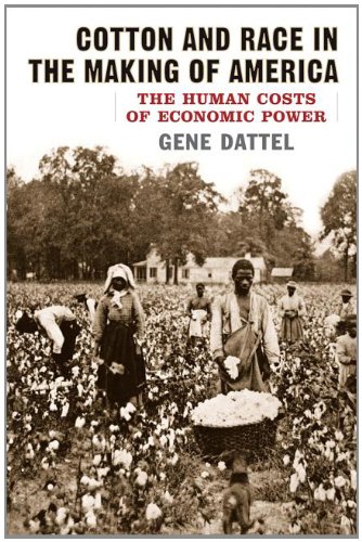 Cotton and Race in the Making of America: The Human Costs of Economic Power