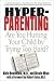Book Hyper-Parenting : Are You Hurting Your Child by Trying Too Hard?