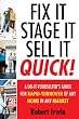 Fix It, Stage It, Sell It--QUICK!: A Do-It-Yourselfer's Guide for Rapid-Turnover of Any Home In Any Market