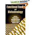 Functional Foods and Biotechnology (Food Science and Technology) by Kalidas Shetty, Gopinadhan Paliyath, Anthony Pometto, and Robert E. Levin