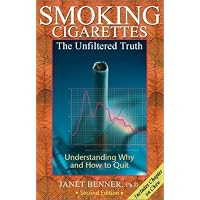 Smoking Cigarettes: The Unfiltered Truth, Understanding Why and How to Quit, Second Edition