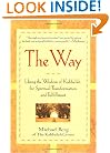 The Way: Using the Wisdom of Kabbalah for Spiritual Transformation and Fulfillment