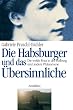 Die Habsburger und das �bersinnliche. Die wei�e Frau in der Hofburg und andere Ph�nomene