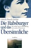 Die Habsburger und das �bersinnliche: Die wei�e Frau in der Hofburg und andere Ph�nomene - Gabriele Praschl-Bichler