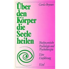�ber den K�rper die Seele heilen. Biodynamische Psychologie und Psychotherapie. Eine Einf�hrung