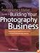 Photographer’s Market Guide to Building Your Photography Business
