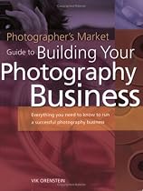 Photographer’s Market Guide to Building Your Photography Business