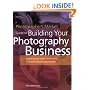 Photographer's Market Guide to Building Your Photography Business: Everything You Need to Know to Run a Successful Photography Business