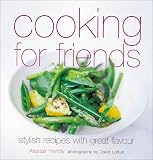 Cooking for Friends: Stylish Recipes with Great Flavor