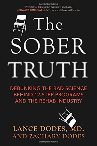 the sober truth debunking the bad science behind 12 step programs and the rehab industry