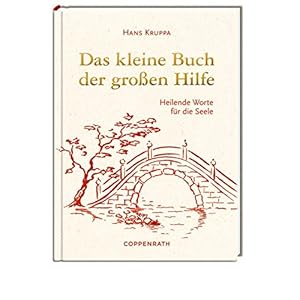 Das kleine Buch der großen Hilfe: Heilende Worte für die Seele