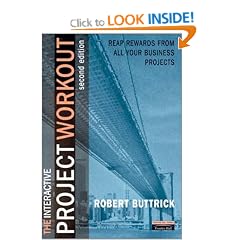 Project Workout : A Toolkit for Reaping the Rewards of All Your Business Projects [Second Edition with CD]