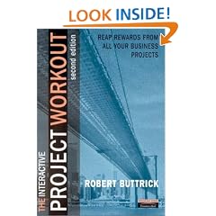 Project Workout : A Toolkit for Reaping the Rewards of All Your Business Projects [Second Edition with CD]