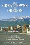 The Great Towns of Oregon: The Guide to the Best Getaways for a Vacation or a Lifetime