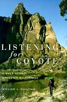 Listening for Coyote: A Walk Across Oregon's Wilderness