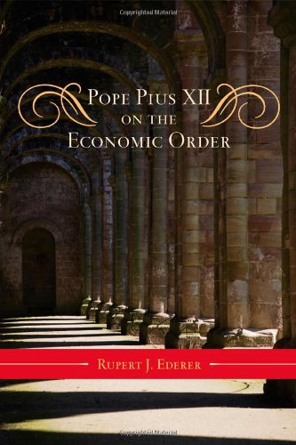 Pope Pius XII on the Economic Order (Catholic Social Thought), by Rupert J. Ederer
