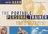 The Portable Personal Trainer: 100 Ways to Energize Your Workouts and Bring Out the Athlete in You