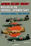 Japanese Military Aircraft: Aircraft of the Imperial Japanese Navy, Land-Based Aviation, 1929-1945, Vol. 2