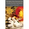 The Myth of the Chemical Cure: A Critique of Psychiatric Drug Treatment