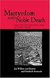 Martyrdom and Noble Death: Selected Texts from Graeco-Roman, Jewish and Christian Antiquity (The Context of Early Christianity)