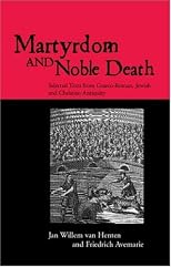Martyrdom and Noble Death: Selected Texts from Graeco-Roman, Jewish and Christian Antiquity (The Context of Early Christianity)